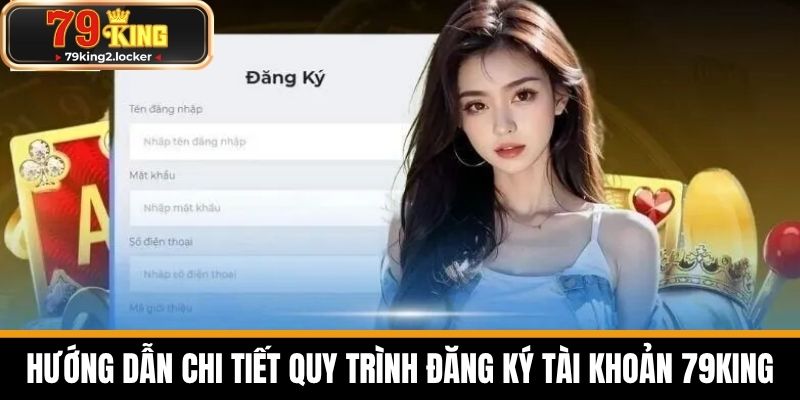 đăng ký 79king 1 Hướng Dẫn Chi Tiết Quy Trình Đăng Ký Tài Khoản 79KING