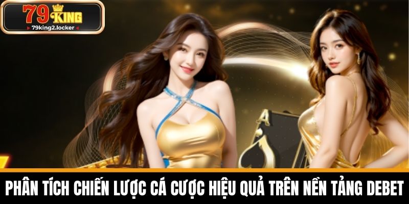 DEBET - Địa Chỉ Cá Cược Uy Tín Chất Lượng Nhất Hiện Nay 5 Phân tích Chiến lược Cá cược Hiệu quả trên Nền tảng DEBET