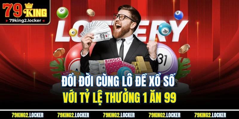 Trang chủ 6 Đổi đời cùng lô đề xổ số với tỷ lệ thưởng 1 ăn 99