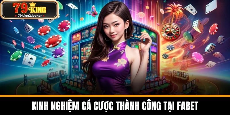 Kinh nghiệm cá cược thành công tại FABET