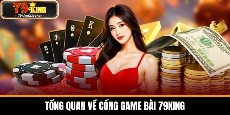 game bài 79king 1 Tổng quan về cổng game bài 79KING