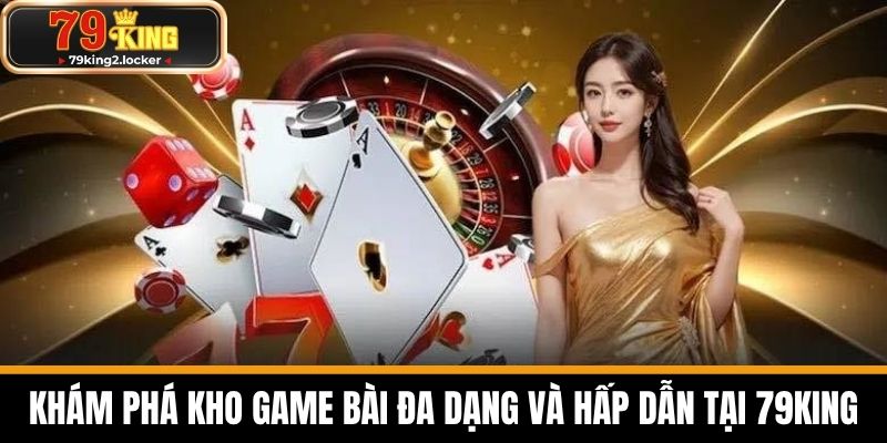 game bài 79king 2 Khám phá kho game bài đa dạng và hấp dẫn tại 79KING