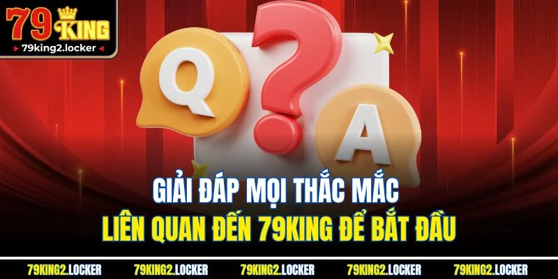 Trang chủ 12 Giải đáp mọi thắc mắc liên quan đến 79King để bắt đầu