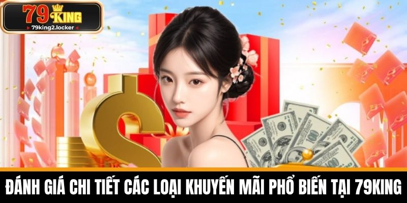 khuyến mãi 79king 3 Đánh giá chi tiết các loại khuyến mãi phổ biến tại 79KING