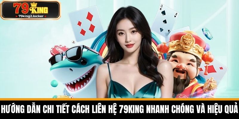 Liên hệ 79KING 1 Hướng Dẫn Chi Tiết Cách Liên Hệ 79KING Nhanh Chóng và Hiệu Quả