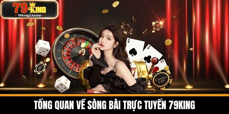 live casino 79king 1 Tổng Quan Về Sòng Bài Trực Tuyến 79KING