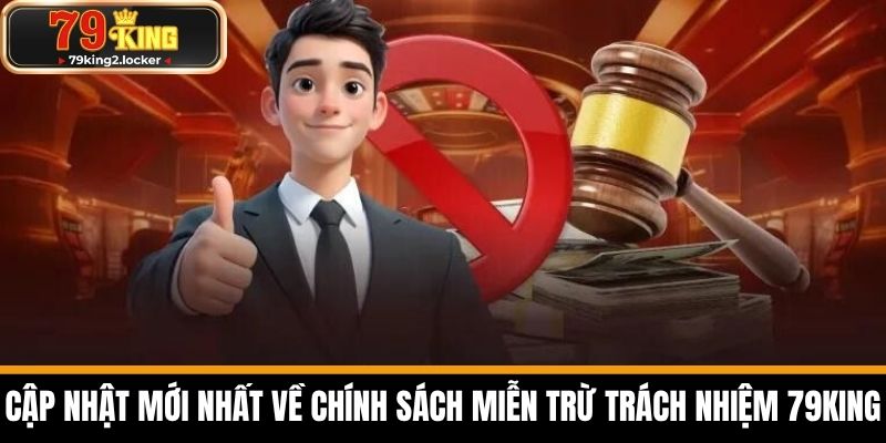 miễn trừ trách nhiệm 3 Cập Nhật Mới Nhất Về Chính Sách Miễn Trừ Trách Nhiệm 79KING
