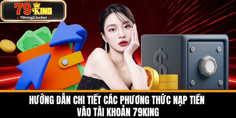 nạp tiền 79king 1 Hướng dẫn chi tiết các phương thức nạp tiền vào tài khoản 79KING
