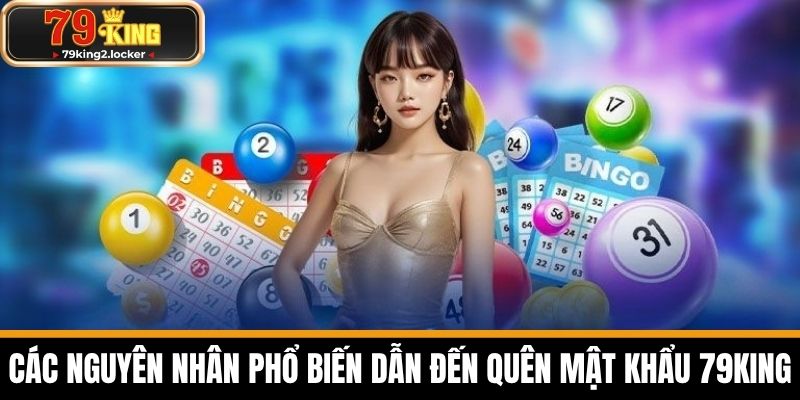quên mật khẩu 79king 2 Các nguyên nhân phổ biến dẫn đến quên mật khẩu 79KING