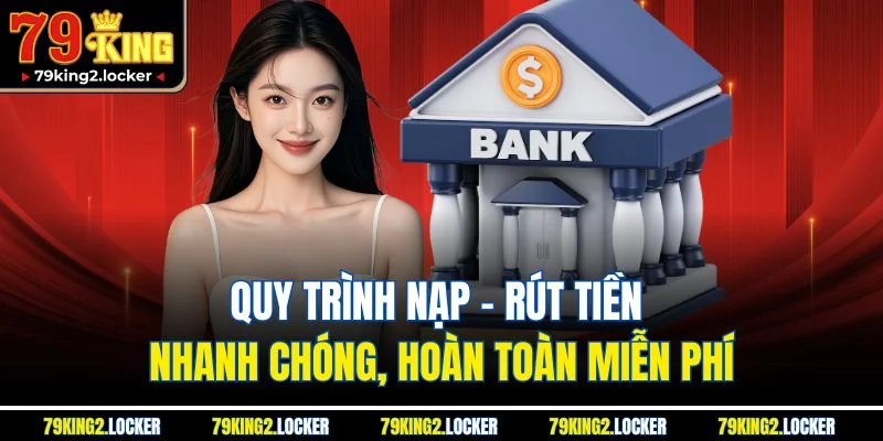 Trang chủ 8 Quy trình nạp - rút tiền nhanh chóng, hoàn toàn miễn phí