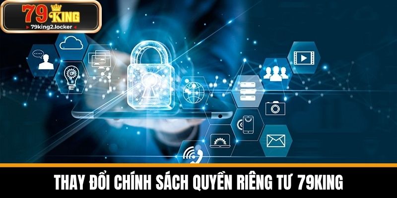 quyền riêng tư 3 Thay Đổi Chính Sách Quyền Riêng Tư 79KING