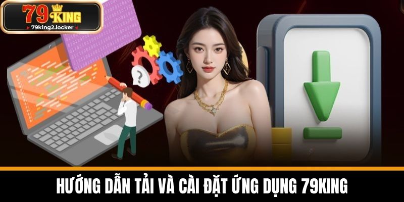 tải app 79king 1 Hướng dẫn tải và cài đặt ứng dụng 79KING