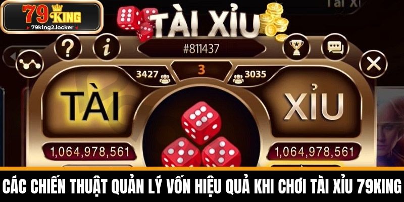 Tài xỉu 79king 4 Các Chiến Thuật Quản Lý Vốn Hiệu Quả Khi Chơi Tài Xỉu 79KING