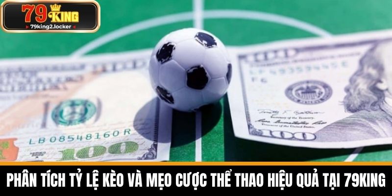 thể thao 79king 3 Phân Tích Tỷ Lệ Kèo và Mẹo Cược Thể Thao Hiệu Quả tại 79KING