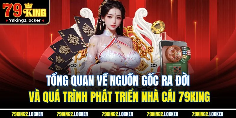 Trang chủ 2 Tổng quan về nguồn gốc ra đời và quá trình phát triển nhà cái 79King