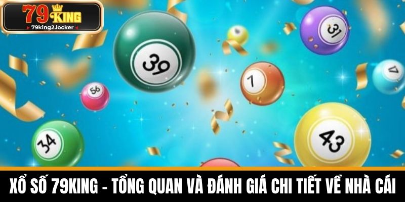xổ số 79king 1 Xổ số 79KING - Tổng quan và đánh giá chi tiết về nhà cái