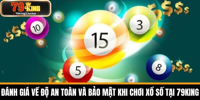 xổ số 79king 4 Đánh giá về độ an toàn và bảo mật khi chơi xổ số tại 79KING