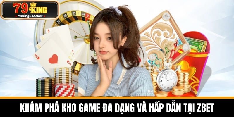 ZBET - Nhà Cái Uy Tín Top Đầu Hiện Nay Tại Việt Nam 3 Khám Phá Kho Game Đa Dạng và Hấp Dẫn Tại ZBET